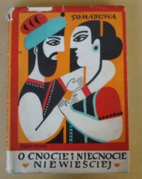 Miniatura okładki Somadewa /wybór H. Willman-Grabowska, ilustr. J. Stanny/ O cnocie i niecnocie niewieściej. Opowiadania z "Oceanu baśni", czyli "Katha Sarit Sagara" Somadewy.