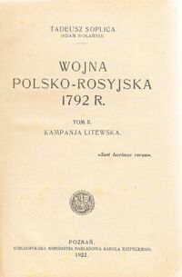 Zdjęcie nr 2 okładki Soplica Tadeusz (Adam Wolański) Wojna polsko-rosyjska 1792 r. Tom I. Kampanja koronna. Tom II. Kampanja litewska.