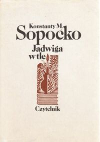 Miniatura okładki Sopoćko Konstanty M. Jadwiga w tle. Szkicownik pisany przez plastyka z drzeworytami.