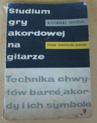 Miniatura okładki Sosiński Kazimierz Studium gry akordowej na gitarze. Technika chwytów barre, akordy i ich symbole.