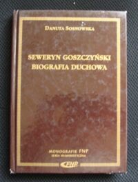 Miniatura okładki Sosnowska Danuta Seweryn Goszczyński: biografia duchowa. 
/Monografie FNP/