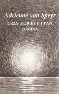 Miniatura okładki Speyr Adrienne von Trzy kobiety i pan. Lumina.