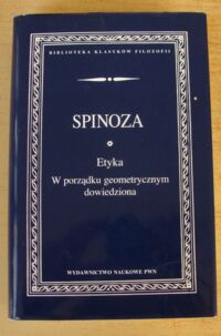 Miniatura okładki Spinoza Benedykt de Etyka w porządku geometrycznym dowiedziona. /Biblioteka Klasyków Filozofii/