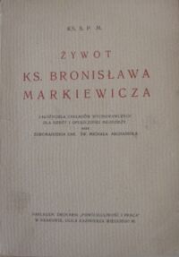 Miniatura okładki S.P.M. Ks. Żywot ks.Bronisława Markiewicza. Założyciela Zakładów wychowawczych dla sierót i opuszczonej młodzieży.