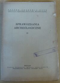 Miniatura okładki  Sprawozdania Archeologiczne IV.