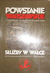 Miniatura okładki Śreniawa-Szypiowski Romuald /red./ Powstanie Warszawskie 1 sierpnia - 2 października 1944. Służby w walce.