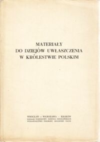 Miniatura okładki Śreniowska Krystyna, Śreniowski Stanisław /opr./ Materiały do dziejów uwłaszczenia w Królestwie Polskim. /Materiały źródłowe do Dziejów Polskich Walk Narodowowyzwoleńczych/