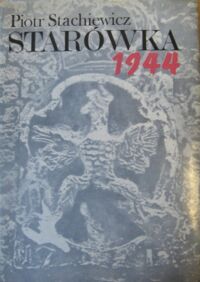 Miniatura okładki Stachiewicz Piotr Starówka 1944. Zarys organizacji i działań bojowych Grupy "Północ" w powstaniu warszawskim.