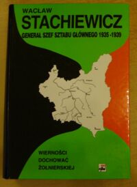 Miniatura okładki Stachiewicz Wacław Wierności dochować żołnierskiej. Przygotowania wojenne w Polsce 1935-1939 oraz kampania 1939 w relacjach i rozważaniach szefa Sztabu Głównego i szefa Sztabu Naczelnego Wodza.