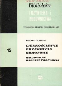 Miniatura okładki Stachurski Wiesław Cienkościenne przekrycia obrotowe. Racjonalne warunki podparcia. /Biblioteka Inżynierii i Budownictwa. Tom 15/