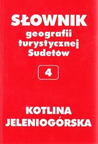 Miniatura okładki Staffa Marek /pod red./ Kotlina Jeleniogórska.  Słownik geografii turystycznej Sudetów. Tom 4.