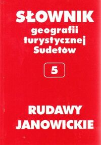 Miniatura okładki Staffa Marek /pod red./ Rudawy Janowickie. Słownik geografii turystycznej Sudetów. Tom 5.