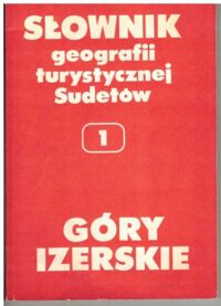 Miniatura okładki Staffa Marek /red./ Góry Izerskie. /Słownik Geografii Turystycznej Sudetów. Tom 1/