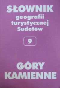 Miniatura okładki Staffa Marek /red./ Góry Kamienne. Słownik geografii turystycznej Sudetów. Tom 9.