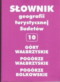 Miniatura okładki Staffa Marek /red./ Góry Wałbrzyskie. Pogórze Wałbrzyskie. Pogórze Bolkowskie. Słownik geografii turystycznej Sudetów. Tom 10.