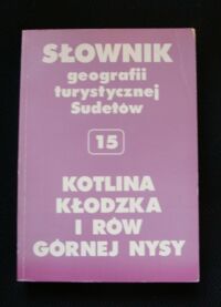 Miniatura okładki Staffa Marek /red./ Kotlina Kłodzka i Rów Górnej Nysy. Słownik geografii turystycznej Sudetów 15.