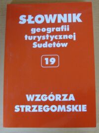 Miniatura okładki Staffa Marek /red./ Wzgórza Strzegomskie. /Słownik Geografii Turystycznej Sudetów Tom 19/