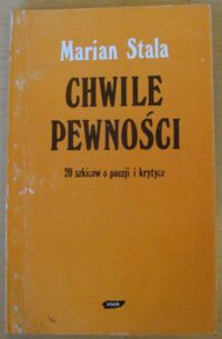 Miniatura okładki Stala Marian Chwile pewności. 20 szkiców o poezji i krytyce.