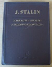 Miniatura okładki Stalin J. Marksizm a kwestia narodowo-kolonialna. Zbiór artykułów i przemówień.