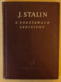 Miniatura okładki Stalin J. O podstawach leninizmu. Wykład wygłoszony na Uniwersytecie im. Swierdłowa na początku kwietnia 1924 roku.