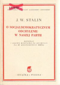 Miniatura okładki Stalin J.W. O socjoldemokratycznym odchyleniu w naszej partii. Referat i słowo końcowe po dyskusji na XV konferencji WKP(b). /Biblioteka Klasyków Marksizmu-Leninizmu/