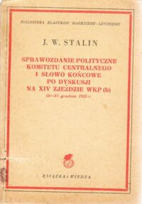 Miniatura okładki Stalin J.W. Sprawozdanie polityczne Komitetu Centralnego i słowo końcowe po dyskusji na XIV zjeździe WKP (b). 18-31 grudnia 1925 r. /Biblioteka Klasyków Marksizmu-Leninizmu/.