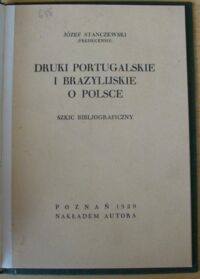 Zdjęcie nr 2 okładki Stanczewski Józef (Fredecensis) Druki portugalskie i brazylijskie o Polsce. Szkic bibljograficzny.