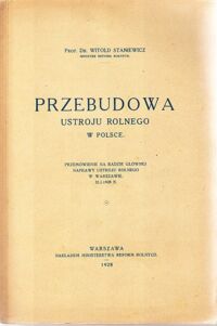 Miniatura okładki Staniewicz Witold Przebudowa ustroju rolnego w Polsce. Przemówienie na Radzie Głównej Naprawy Ustroju Rolnego w Warszawie 31.I-1928. 