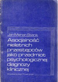 Miniatura okładki Stanik Jan Maria Asocjalność nieletnich przestępców jako przedmiot psychologicznej diagnozy klinicznej.