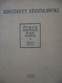 Miniatura okładki Stanisławski Konstanty Praca aktora nad sobą. Część druga: Praca aktora nad sobą w twórczym procesie realizacji.