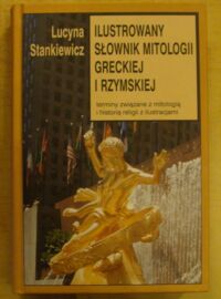 Miniatura okładki Stankiewicz Lucyna Ilustrowany słownik mitologii greckiej i rzymskiej.