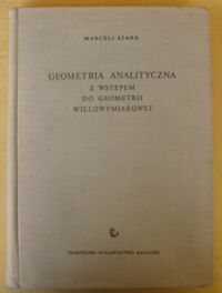 Miniatura okładki Stark Marceli Geometria analityczna z wstępem do geometrii wielowymiarowej. /Biblioteka Matematyczna. Tom 17/