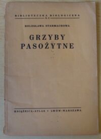 Miniatura okładki Starmachowa Bolesława Grzyby pasożytne. /Biblioteczka Biologiczna. Z.3/