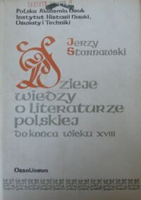 Miniatura okładki Starnawski Jerzy Dzieje wiedzy o literaturze polskiej (do końca wieku XVIII).