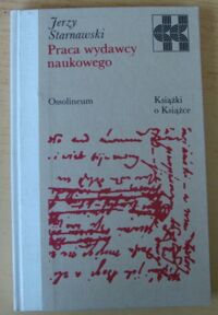 Miniatura okładki Starnawski Jerzy Praca wydawcy naukowego. /Książki o Książce/