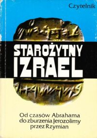 Miniatura okładki  Starożytny Izrael. Od czasów Abrahama do zburzenia Jerozolimy przez Rzymian.