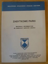 Miniatura okładki Starsburger Włodzimierz /red./ Zabytkowe parki. Materiały informacyjne dla społecznych opiekunów zabytków. /Biblioteczka Społecznego Opiekuna Zabytków/