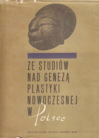 Miniatura okładki Starzyński Juliusz /red./ Ze studiów nad genezą plastyki nowoczesnej w Polsce. / Studia z Historii Sztuki. T. X. /