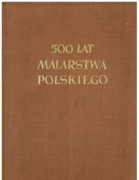 Miniatura okładki Starzyński Juliusz /wstęp i oprac./ 500 lat malarstwa polskiego.