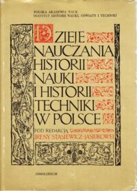 Miniatura okładki Stasiewicz-Jasiukowa Irena /red./ Dzieje nauczania historii nauki i historii techniki w Polsce.