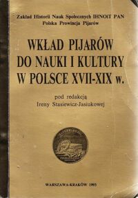 Miniatura okładki Stasiewicz-Jasiukowa Irena  /red./ Wkład pijarów do nauki i kultury w Polsce XVII-XIX wieku.