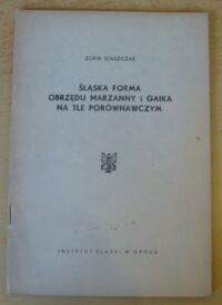 Miniatura okładki Staszczak Zofia Śląska forma obrzędu Marzanny i gaika na tle porównawczym.