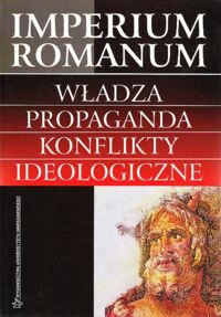 Miniatura okładki Stebnicka Krystyna, Janiszewski Paweł /opr./ Imperium Romanum. Władza, propaganda, konflikty ideologiczne. Wybór źródeł.