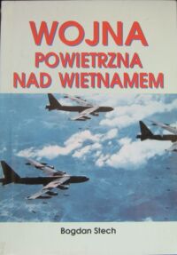 Miniatura okładki Stech Bogdan Wojna powietrzna nad Wietnamem.