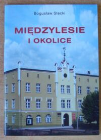 Miniatura okładki Stecki Bogusław Międzylesie i okolice. Przewodnik turystyczny z mapą Gminy Międzylesie.