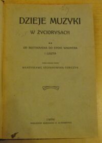 Zdjęcie nr 2 okładki Stefanowska-Tobiczyk Władysława /oprac./ Dzieje muzyki w życiorysach. Od Beethovena do epoki Wagnera i Liszta. /T.2/