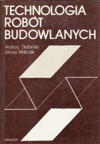 Miniatura okładki Stefański Andrzej, Walczak Janusz Technologia robót budowlanych.