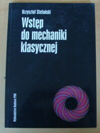 Miniatura okładki Stefański Krzysztof Wstęp do mechaniki klasycznej.