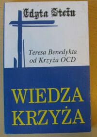 Miniatura okładki Stein Edyta /Teresa Benedykta od Krzyża OCD/ Wiedza krzyża. Studium o św. Janie od Krzyża.