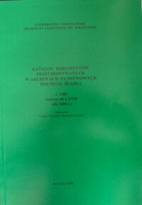 Miniatura okładki Stelmach Roman i Żerelik Rościsław /opr./ Katalog dokumentów przechowywanych w archiwach państwowych Dolnego Śląska t.VIII. Indeksy do t. I-VII (do 1400 r.)